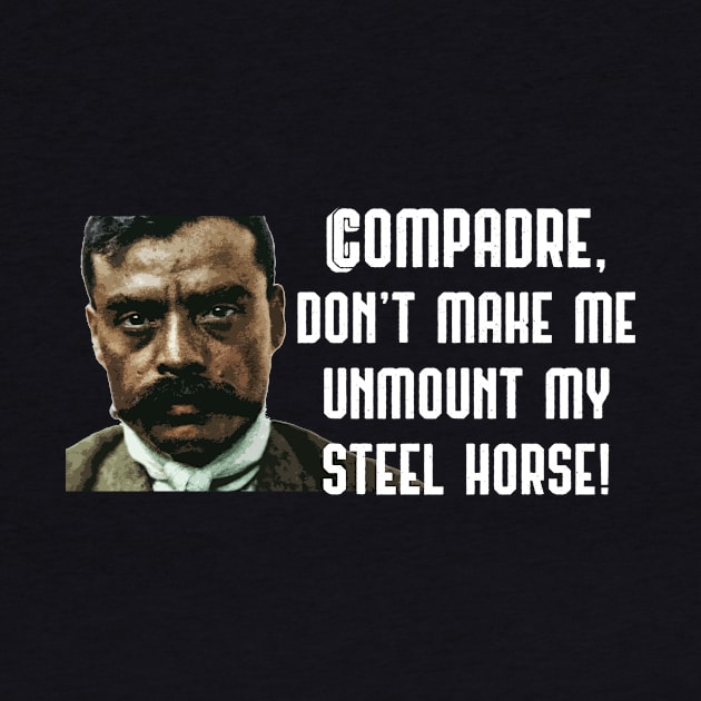 Compadre Don't Make Me Unmount My Steel Horse Zapata Funny Wear For Bikers by TruckerJunk